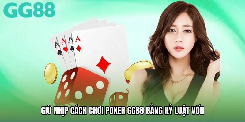 Giữ nhịp Cách chơi Poker GG88 bằng kỷ luật vốn
