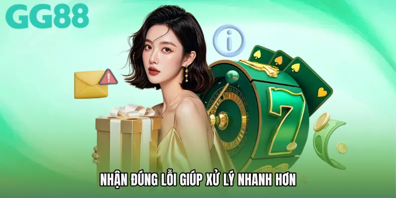 Nhận đúng lỗi giúp xử lý nhanh hơn